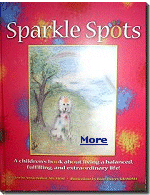 Sparkle Spots is a children's book, written by my daughter and illustrated by my wife, about living a balanced, fulfilling and extraordinary life.